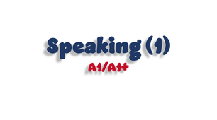 Speaking (1) - A1/A1+