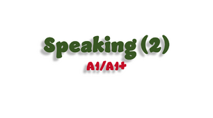 Speaking (2) - A1/A1+
