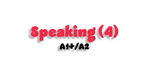 Speaking (4) - A1+/A2