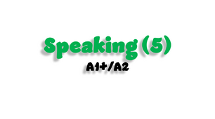 Speaking (5) - A1+/A2