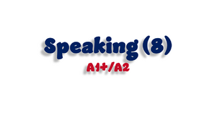 Speaking (8) - A1+/A2