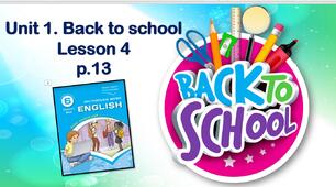 Презентація до уроку у 6 класі "Unit 1. Back to school. Lesson 4 p.13"