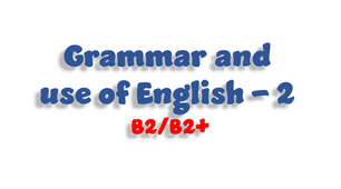 Grammar and use of English - 2 (B2/B2+)