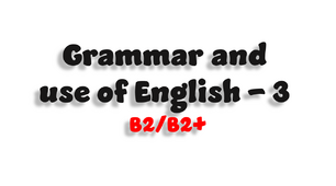 Grammar and use of English - 3 (B2/B2+)