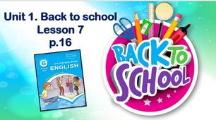 Презентація до уроку у 6 класі "Unit 1. Back to school. Lesson 7 p.16"