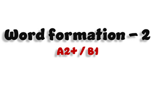 Word formation (2) - A2+/B1 