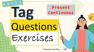 Tag Questions Exercises.Розділові питання.Present Continuous.