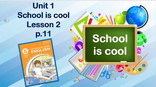 Презентація до уроку 2 в 5 класі "Unit 1. School is cool! Lesson 2 p.11"
