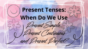 Present Tenses (Present Simple, Present Continuous, Present Perfect)