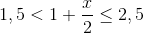 1,5<1+\frac{x}{2}\le 2,5