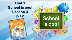 Презентація до уроку 3 в 5 класі "Unit 1. School is cool! Lesson 3 p.12"