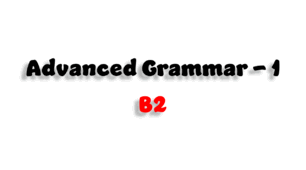 Advanced grammar (1) - B2