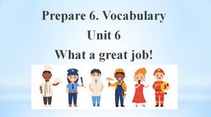 Prepare 6. Vocabulary. Unit 6 What a great job!