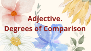 Adjective. Degrees of Comparison (Ступені порівняння прикметників)