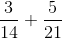 \frac{3}{14}+\frac{5}{21}