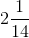 2\frac{1}{14}