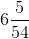 6\frac{5}{54}