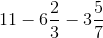 11-6\frac{2}{3}-3\frac{5}{7}