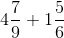 4\frac{7}{9}+1\frac{5}{6}