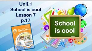 Презентація до уроку 7 в 5 класі "Unit 1. School is cool! Lesson 7 p.17"