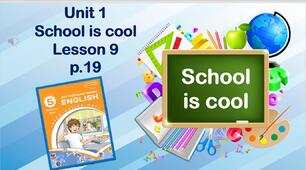 Презентація до уроку 9 в 5 класі "Unit 1. School is cool! Lesson 9 p.19"