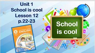 Презентація до уроку 12 в 5 класі "Unit 1. School is cool! Lesson 12 p.22-23"