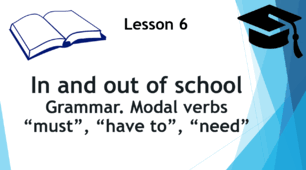 Form 7. Lesson 6. Grammar. Modal verbs "must", "have to", "need".
