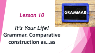 Form 8. Lesson 10. Comparative constructions as ... as..., not so/as ... as... . 