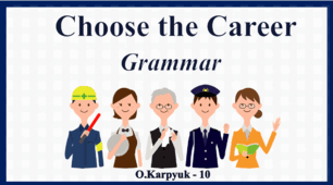 Презентація " Choose the Career. Grammar "