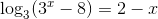 \log_{3}(3^{x}-8)=2-x
