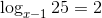 \log_{x-1}25=2