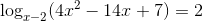 \log_{x-2}(4x^{2}-14x+7)=2