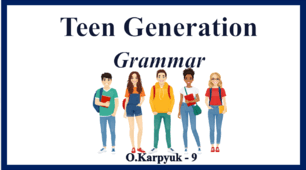 Презентація " Teen Generation. Grammar"