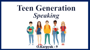 Презентація " Teen Generation. Speaking"