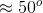 \approx 50^{o}