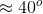 \approx 40^{o}