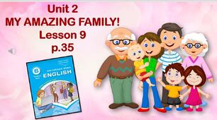 Презентації до уроків 9-10 в 6 класі "Unit 2. My amazing family! Lessons 9-10  p.35-36"