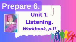 Prepare 6. Listening. Workbook p.11