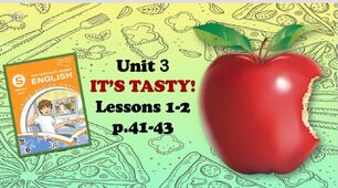 Презентація до уроків 1-2 в 5 класі "Unit 3. IT'S TASTY! Lessons 1-2 p.41-43"