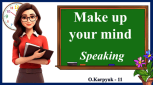 Презентація " Make up your mind. Speaking"