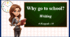 Презентація " Why go to school? Writing"