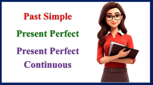 Past Simple/ Present Perfect/ Present Perfect Continuous