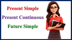 Present Simple/Present Continuous/ Future Simple