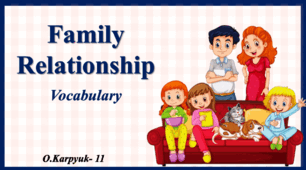 Презентація " Family Relationship. Vocabulary"