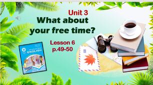Презентація до уроку 6 в 6 класі "Unit 3. What about your free time? Lesson 6 p.49-50"