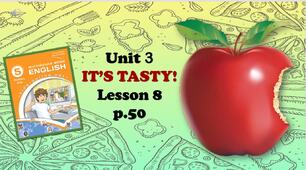 Презентація до уроку 8 в 5 класі "Unit 3. IT'S TASTY! Lesson 8 p.50"