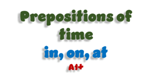 A1+. Prepositions of time (in, on, at)