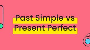 Past Simple vs Present Perfect
