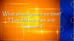 Презентація "What about your free time? How different we are  Lesson 3" до теми "What about your freetime" (сторінкa 45-46) за підручником Карп'юк О. "Kids Online" 6 клас (НУШ