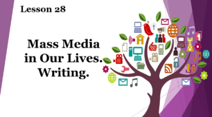 Form 9. Lesson 28. Mass Media in Our Lives. Writing.